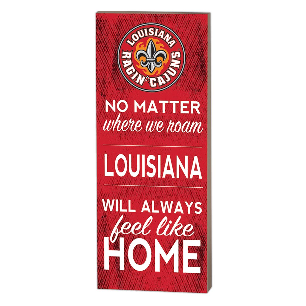 7x18 No Matter Where Louisiana State Lafayette Ragin Cajuns